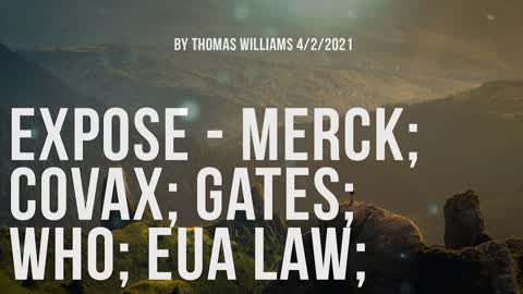 Expose - Merck; CoVax; Gates; WHO; EUA Law;