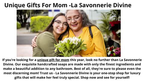 Unique Gifts For Mom -La Savonnerie Divine