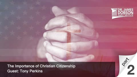 The Importance of Christian Citizenship - Part 2 with Guest Tony Perkins