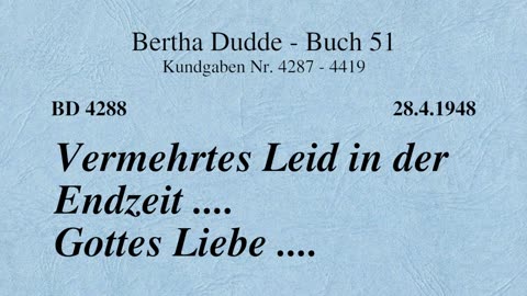 BD 4288 - VERMEHRTES LEID IN DER ENDZEIT .... GOTTES LIEBE ....