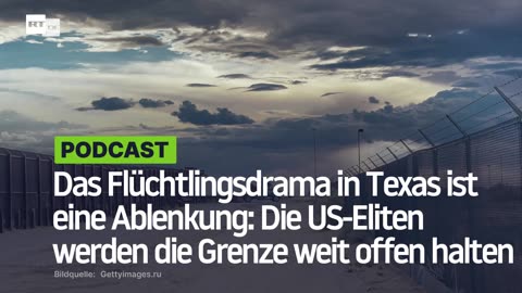 Das Flüchtlingsdrama in Texas ist eine Ablenkung: Die US-Eliten werden die Grenze weit offen halten