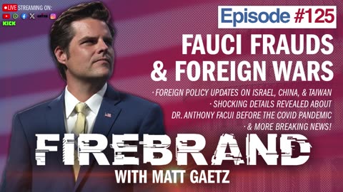 Episode 125 LIVE: Fauci Frauds & Foreign Wars – Firebrand with Matt Gaetz
