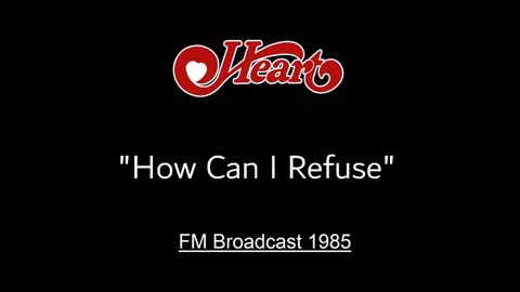 Heart - How Can I Refuse (Live in Memphis, Tennessee 1985) FM Broadcast