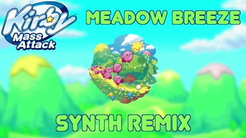 Meadow Breeze Synth Remix (Kirby Mass Attack)