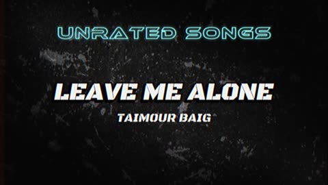 LEAVE ME ALONE - TAIMOUR BAIG | Prod. Raffey Anwar