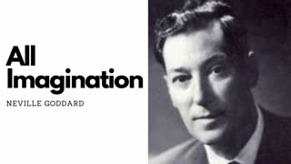 All Imagination - Neville Goddard Original Audio Lecture