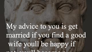 Socrates Quote - My advice to you is get married...