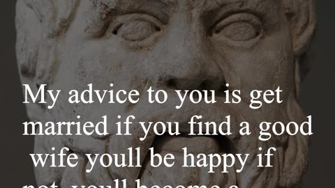 Socrates Quote - My advice to you is get married...