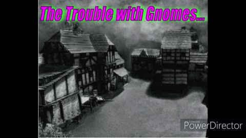 The Trouble with Gnomes...Rough cut theme