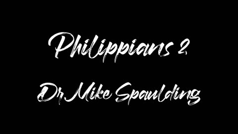 Philippians 2 Dr Mike Spaulding 10.18.23