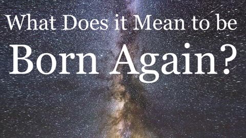 What Does it Mean to be Born Again?