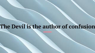 The Devil is the author of confusion