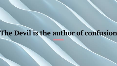 The Devil is the author of confusion
