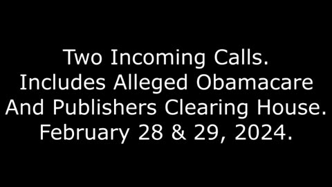 Two Incoming Calls: Includes Alleged Obamacare And Publishers Clearing House, Feb 28 & 29, 2024