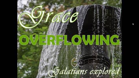 Overflowing Grace - exploring Galatians chapter 2