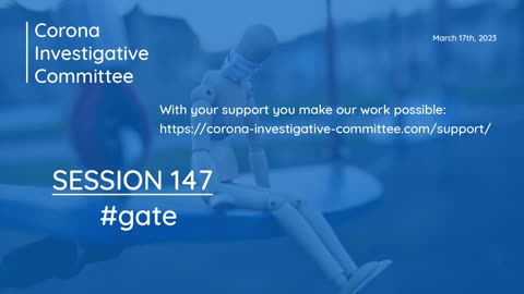 Corona Investigative Committee - Session 147 - #gate - March 17 2023