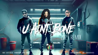 BTNH - U Aint Bone (2024 Remix)