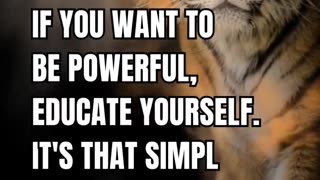 If you want to be powerful, Educate yourself, It's that simple hbline