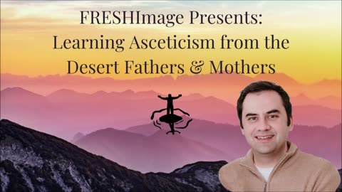 FRESHImage Presents: Learning Asceticism from the Desert Fathers and Mothers
