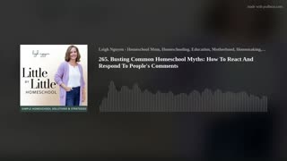 265. Busting Common Homeschool Myths: How To React And Respond To People's Comments