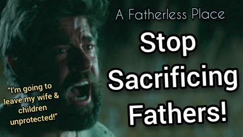 The "Father Sacrifice" Needs To Stop (A Quiet Place Franchise)
