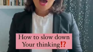 How to slow down your thinking?