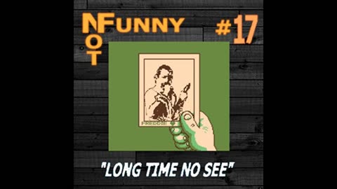 NotFunny Episode 17 – Long Time No See