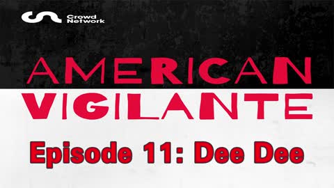 American Vigilante - Episode 11: Dee Dee