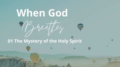 01 of 06 The Mystery of the Holy Spirit, When God Breathes - Holy Spirit Series