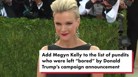 Megyn Kelly says she fell asleep, was left ‘bored’ when Trump announced White House bid