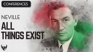 💥 All Things Exist ❯ Neville Goddard ❯ Complete Conference 📚