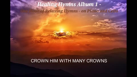 CROWN HIM WITH MANY CROWNS - RELAXING SPIRITUAL HEALING PRAISE WORSHIP HYMN PIANO CELLO MUSIC