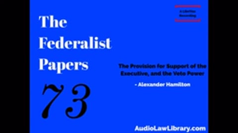 Federalist Papers - #73 The Provision for Support of the Executive, and the Veto Power (Audiobook)
