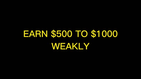 EARN $500 TO $1000 WEKLY