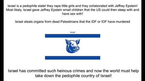 Israel it´s a pedofile state IOF and IDF rape children and woman then kill them