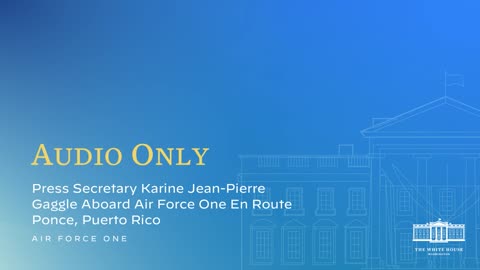 10-3-22 Press Secretary Karine Jean-Pierre Gaggle Aboard Air Force One En Route Ponce, Puerto Rico