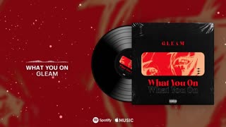 Gleam - What You On