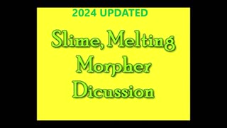 2024 Updated Slime, Melting, Morpher Discussion