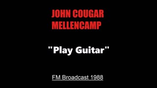 John Cougar Mellencamp - Play Guitar (Live in Dallas, Texas 1988) FM Broadcast