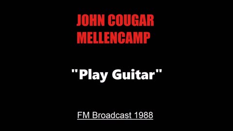 John Cougar Mellencamp - Play Guitar (Live in Dallas, Texas 1988) FM Broadcast