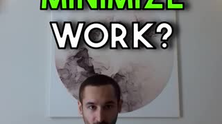 How to minimize work?