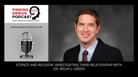 Science And Religion: Investigating Their Relationship With Dr. Micah J. Green