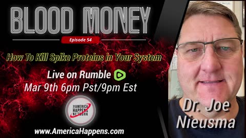 Blood Money Episode 54 with Dr Joe Nieusma - How To Kill Spike Proteins in Your System