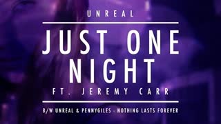 Unreal feat. Jeremy Carr - Just One Night