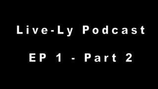 Live-Ly Podcast Ep 1 - Part 2 - Past, Present & Future.