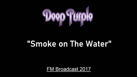 Deep Purple - Smoke On The Water (Live in London, England 2017) FM Broadcast