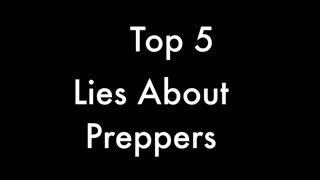 The Top 5 Lies About Preppers