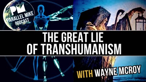 The Great Lie of Transhumanism with Wayne McRoy