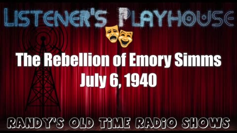 40-07-06 Listener's Playhouse (02) The Rebellion of Emory Simms
