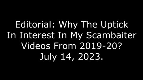 Editorial: Why The Uptick In Interest In My Scambaiter Videos From 2019-20? July 14, 2023